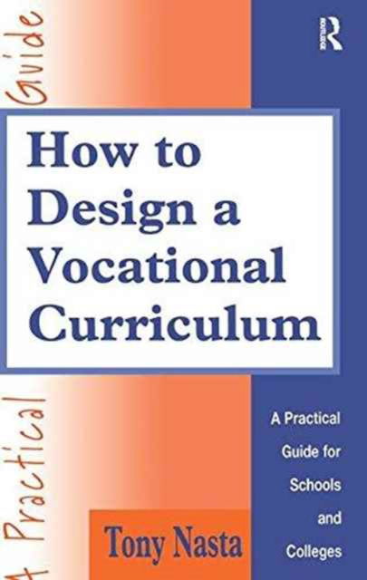 How to Design a Vocational Curriculum: A Practical Guide for Schools and Colleges - Tony Nasta - Books - Taylor & Francis Ltd - 9781138159839 - January 19, 2017