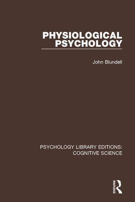 Cover for Blundell, John (University of Leeds, UK) · Physiological Psychology - Psychology Library Editions: Cognitive Science (Pocketbok) (2018)