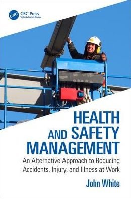Cover for John White · Health and Safety Management: An Alternative Approach to Reducing Accidents, Injury and Illness at Work (Paperback Book) (2018)