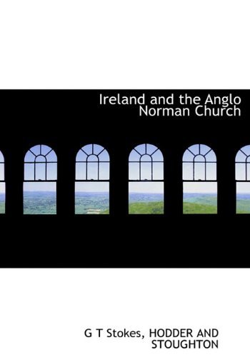 Cover for G T Stokes · Ireland and the Anglo Norman Church (Innbunden bok) (2010)