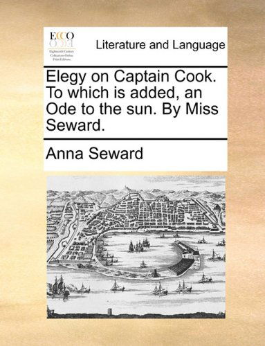 Cover for Anna Seward · Elegy on Captain Cook. to Which is Added, an Ode to the Sun. by Miss Seward. (Paperback Book) (2010)