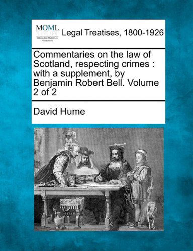 Cover for David Hume · Commentaries on the Law of Scotland, Respecting Crimes: with a Supplement, by Benjamin Robert Bell. Volume 2 of 2 (Paperback Book) (2010)