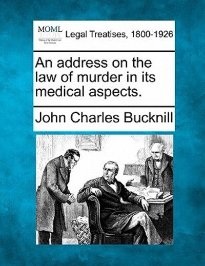 Cover for John Charles Bucknill · An Address on the Law of Murder in Its Medical Aspects. (Taschenbuch) (2010)