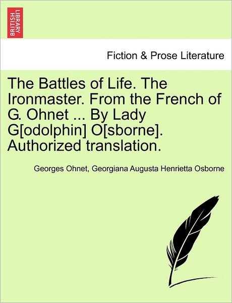 Cover for Georges Ohnet · The Battles of Life. the Ironmaster. from the French of G. Ohnet ... by Lady G[odolphin] O[sborne]. Authorized Translation. (Paperback Book) (2011)