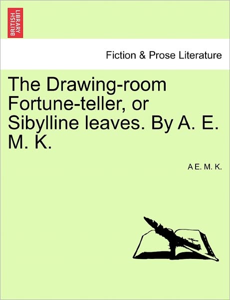 Cover for A E M K · The Drawing-room Fortune-teller, or Sibylline Leaves. by A. E. M. K. (Paperback Book) (2011)