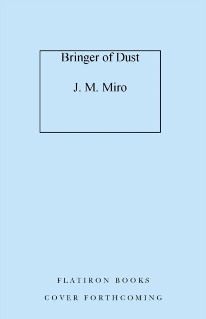 J. M. Miro · Bringer of Dust: A Novel - The Talents (Hardcover Book) (2024)