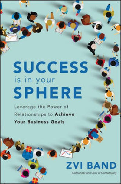 Cover for Zvi Band · Success Is in Your Sphere: Leverage the Power of Relationships to Achieve Your Business Goals (Gebundenes Buch) (2019)