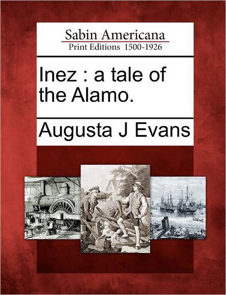 Cover for Augusta J Evans · Inez: a Tale of the Alamo. (Pocketbok) (2012)