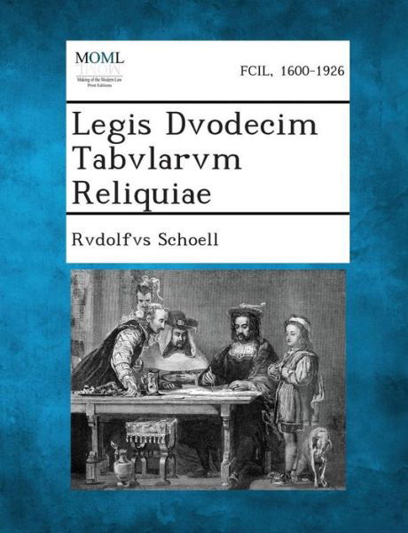 Legis Dvodecim Tabvlarvm Reliquiae - Rvdolfvs Schoell - Kirjat - Gale, Making of Modern Law - 9781289358839 - keskiviikko 4. syyskuuta 2013