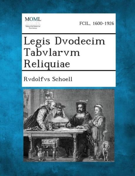 Cover for Rvdolfvs Schoell · Legis Dvodecim Tabvlarvm Reliquiae (Paperback Bog) (2013)