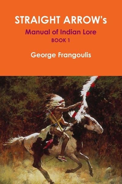 Cover for George Frangoulis · Straight Arrow's Manual of Indian Lore, Book 1 (Pocketbok) (2014)