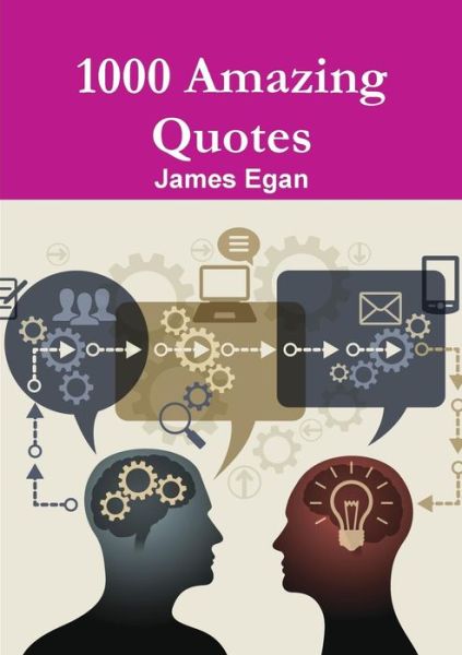 1000 Amazing Quotes - James Egan - Kirjat - Lulu.com - 9781326390839 - torstai 13. elokuuta 2015