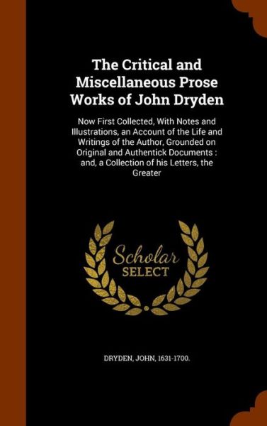 Cover for John Dryden · The Critical and Miscellaneous Prose Works of John Dryden (Inbunden Bok) (2015)