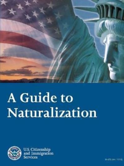 A Guide to Naturalization - U S Citizenship and Immigratio (Uscis) - Books - Lulu.com - 9781387131839 - July 29, 2017