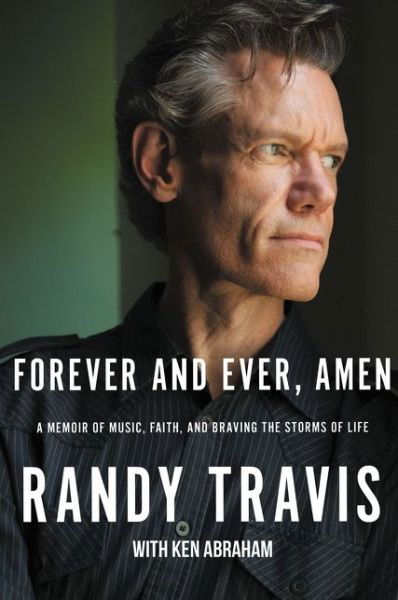 Forever and Ever, Amen: A Memoir of Music, Faith, and Braving the Storms of Life - Randy Travis - Livres - Thomas Nelson Publishers - 9781400214839 - 8 juillet 2020