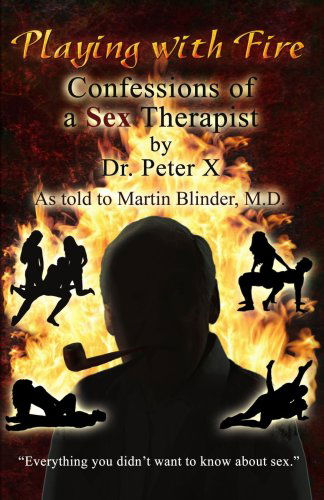 Cover for Dr. Peter X · Playing with Fire: Confessions of a Sex Therapist (Paperback Book) (2006)
