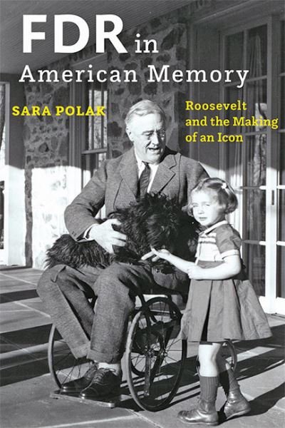 Cover for Polak, Sara (Leiden University Centre for the Arts in Society) · FDR in American Memory: Roosevelt and the Making of an Icon (Innbunden bok) (2022)