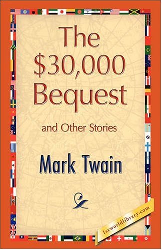 The $30,000 Bequest and Other Stories - Mark Twain - Books - 1st World Publishing - 9781421893839 - October 1, 2008
