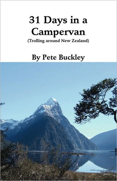 31 Days in a Campervan: Trolling Around New Zealand - Pete Buckley - Books - Trafford Publishing - 9781425121839 - June 27, 2007