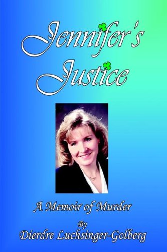 Cover for Dierdre Luchsinger-golberg · Jennifer's Justice: a Memoir of Murder (Hardcover Book) (2006)