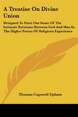 Cover for Thomas Cogswell Upham · A Treatise on Divine Union: Designed to Point out Some of the Intimate Relations Between God and Man in the Higher Forms of Religious Experience (Paperback Book) (2007)