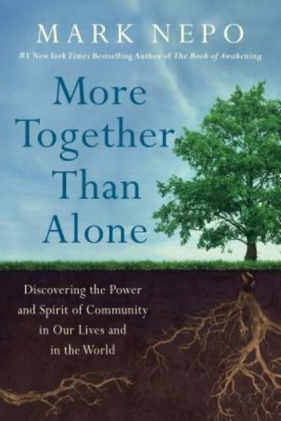 Cover for Mark Nepo · More together than alone discovering the power and spirit of community in our lives and in the world (Book) [Large print edition. edition] (2018)