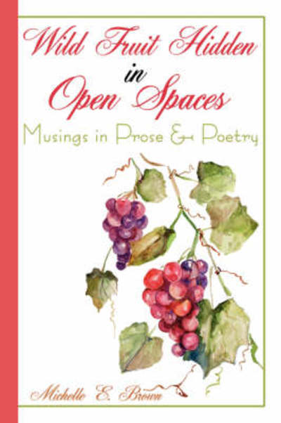 Cover for Michelle Brown · Wild Fruit Hidden in Open Spaces: Musings in Prose &amp; Poetry (Pocketbok) (2008)