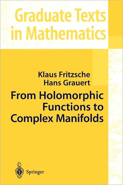 Cover for Klaus Fritzsche · From Holomorphic Functions to Complex Manifolds - Graduate Texts in Mathematics (Paperback Book) [Softcover Reprint of the Original 1st Ed. 2002 edition] (2010)