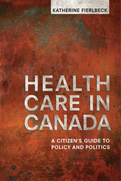 Cover for Katherine Fierlbeck · Health Care in Canada: A Citizen's Guide to Policy and Politics (Paperback Book) (2011)