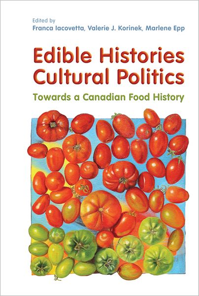 Cover for Franca Iacovetta · Edible Histories, Cultural Politics: Towards a Canadian Food History (Paperback Book) (2012)