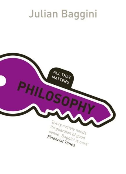 Philosophy: All That Matters - All That Matters - Julian Baggini - Kirjat - John Murray Press - 9781444155839 - perjantai 25. toukokuuta 2012