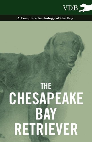 Cover for The Chesapeake Bay Retriever - a Complete Anthology of the Dog - (Taschenbuch) (2010)