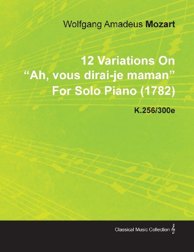 Cover for Wolfgang Amadeus Mozart · 12 Variations on Ah, Vous Dirai-je Maman by Wolfgang Amadeus Mozart for Solo Piano (1782) K.256/300e (Pocketbok) (2010)