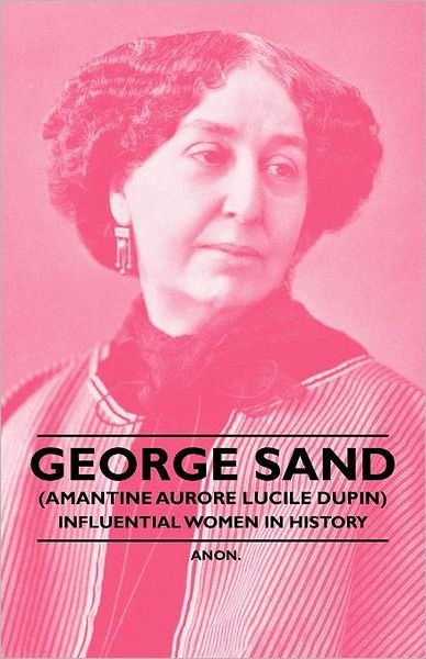 Cover for Anon · George Sand (Amantine Aurore Lucile Dupin) - Influential Women in History (Paperback Book) (2011)