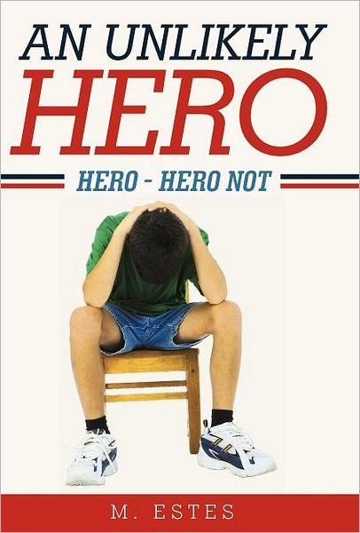 Cover for M Estes · An Unlikely Hero: Hero - Hero Not (Hardcover Book) (2012)