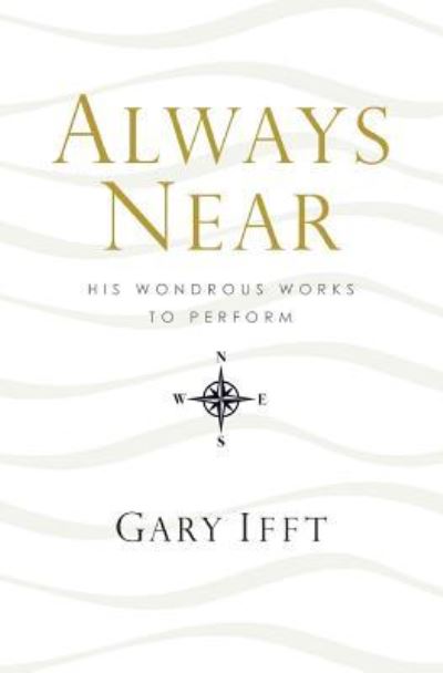 Cover for Gary Ifft · Always Near: His Wondrous Works to Perform (Paperback Book) (2019)