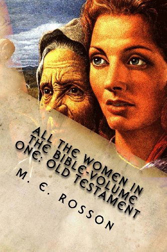 Cover for M. E. Rosson · All the Women in the Bible-volume One: Old Testament: Bible References to Every Significant Women in the Old Testament (Taschenbuch) [Lrg edition] (2011)