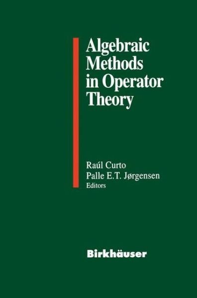 Cover for Raul E Curto · Algebraic Methods in Operator Theory (Taschenbuch) [Softcover Reprint of the Original 1st Ed. 1994 edition] (2012)