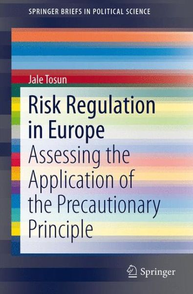 Cover for Jale Tosun · Risk Regulation in Europe: Assessing the Application of the Precautionary Principle - SpringerBriefs in Political Science (Paperback Book) (2012)