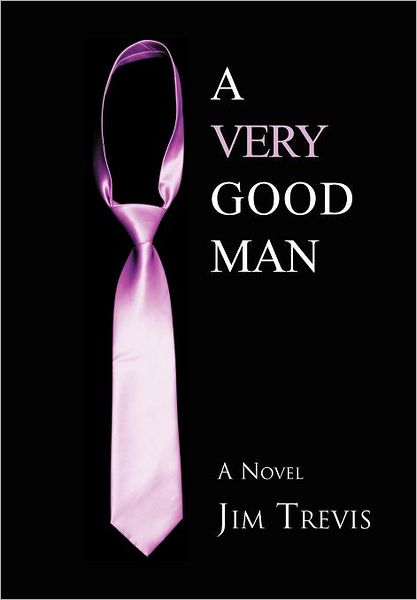 A Very Good Man - Jim Trevis - Books - Xlibris - 9781465396839 - December 17, 2011