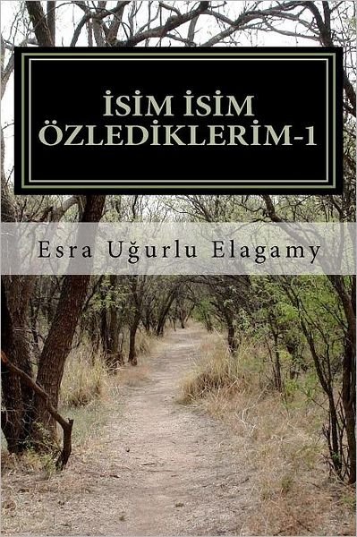 Cover for Esra Ugurlu Elagamy · Isim Isim Ozlediklerim 1 (Volume 1) (Turkish Edition) (Taschenbuch) [Turkish edition] (2011)