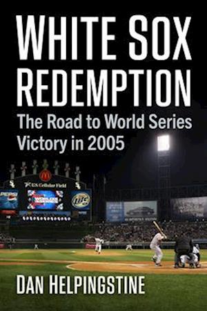 Cover for Dan Helpingstine · White Sox Redemption: The Road to World Series Victory in 2005 (Paperback Book) (2025)