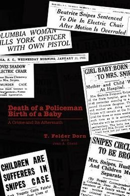 Death of a Policeman Birth of a Baby: a Crime and Its Aftermath - T Felder Dorn - Livros - Xlibris, Corp. - 9781477119839 - 30 de julho de 2012