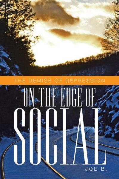 Cover for Joe B · On the Edge of Social: the Demise of Depression (Paperback Book) (2013)