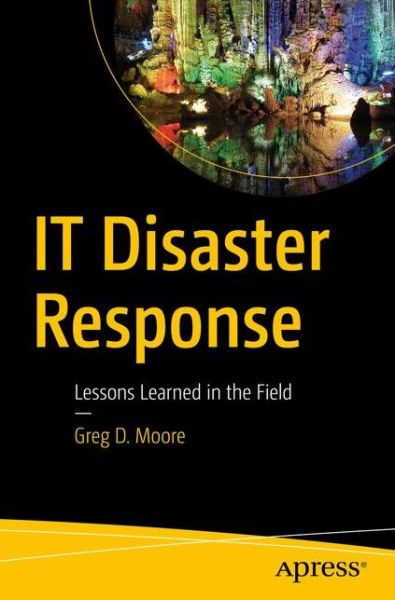 Cover for Greg D. Moore · IT Disaster Response: Lessons Learned in the Field (Paperback Book) [1st edition] (2016)
