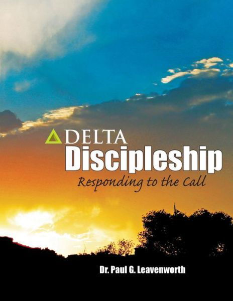 Cover for Dr Paul G Leavenworth · Delta Discipleship: Responding to the Call (Taschenbuch) (2013)
