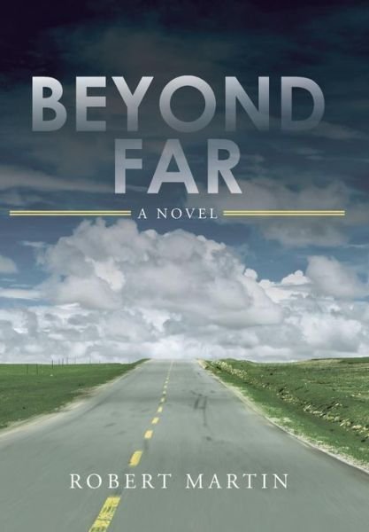 Beyond Far - Robert Martin - Bøger - WestBow Press - 9781490864839 - 30. januar 2015
