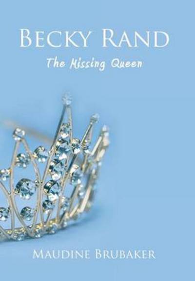 Cover for Maudine Brubaker · Becky Rand: the Missing Queen (Hardcover Book) (2013)