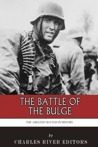 Cover for Charles River Editors · The Greatest Battles in History: the Battle of the Bulge (Taschenbuch) (2013)