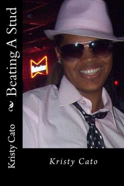 Beating a Stud: at Her Own Game - Kristy Cato - Bøger - Createspace - 9781499395839 - 7. maj 2014